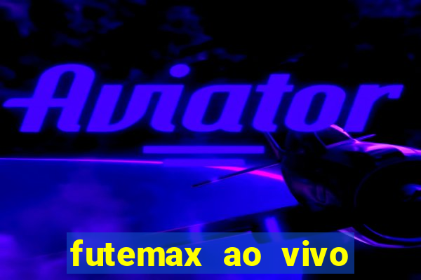 futemax ao vivo futebol ao vivo hoje